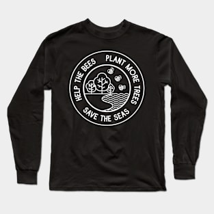 save the bees, plant the trees, clean the seas Long Sleeve T-Shirt